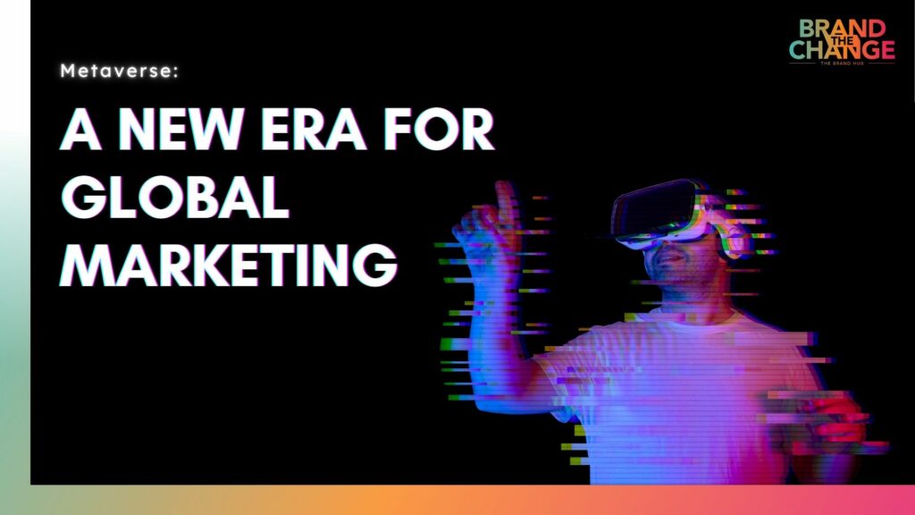 Metaverse: A New Era for Global Marketing Global Marketing
