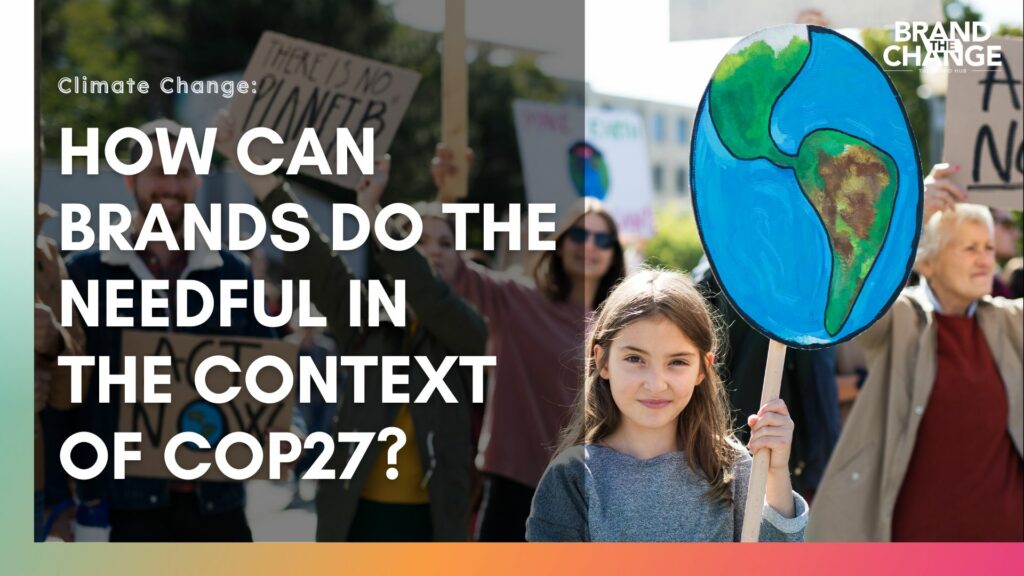 Climate Change: How Can Brands Do the Needful in the Context of COP27?