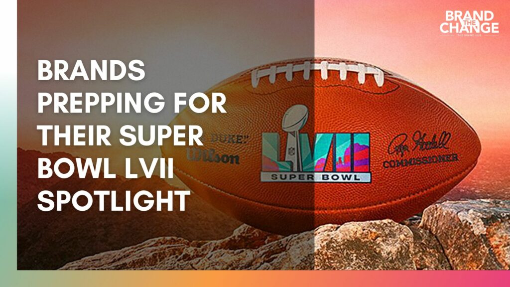 Brands Prepping For Their Super Bowl LVII Spotlight Brand The Change