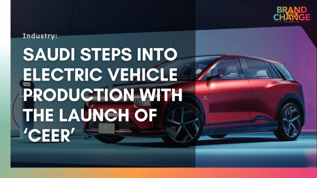 Saudi Steps into Electric Vehicle Production with the Launch of ‘Ceer’