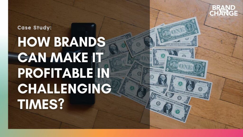 How Brands Can Make It Profitable in Challenging Times?