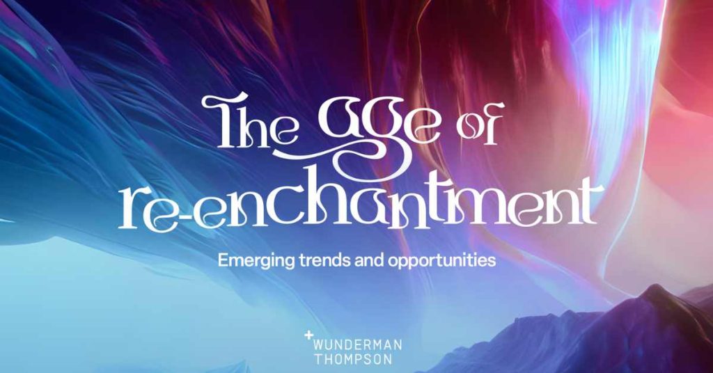 Consumers Want To Feel Alive: The Age of Re-enchantment Report