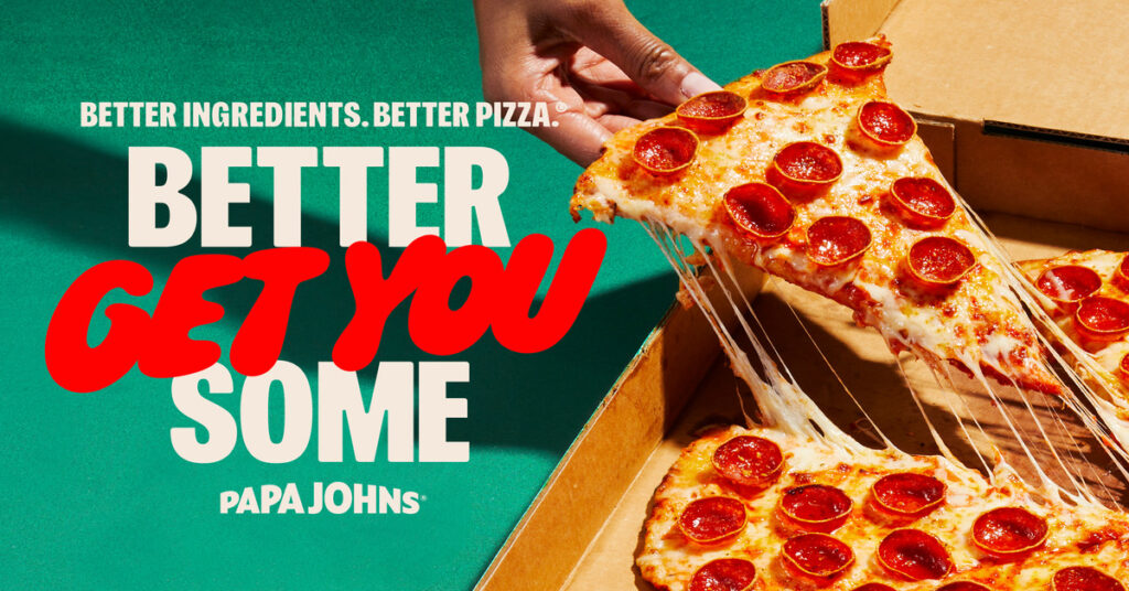 Better Get You Some: Papa Johns’ Elevates its Pizza Superiority with All-New Brand Platform